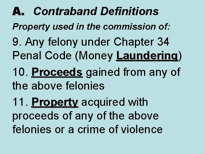 A. Contraband Definitions Property used in the commission of: 9. Any felony under Chapter