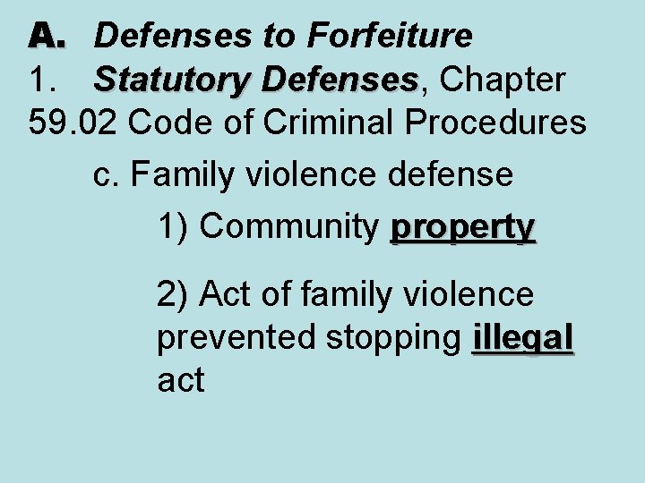 A. Defenses to Forfeiture 1. Statutory Defenses, Chapter Defenses 59. 02 Code of Criminal