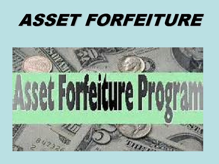 ASSET FORFEITURE 