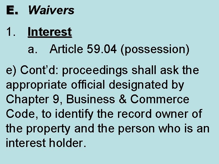 E. Waivers 1. Interest a. Article 59. 04 (possession) e) Cont’d: proceedings shall ask