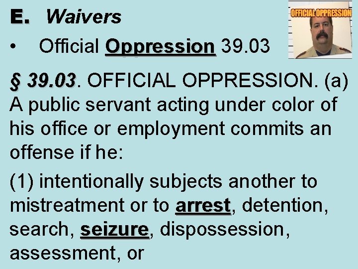 E. Waivers • Official Oppression 39. 03 Oppression § 39. 03. OFFICIAL OPPRESSION. (a)