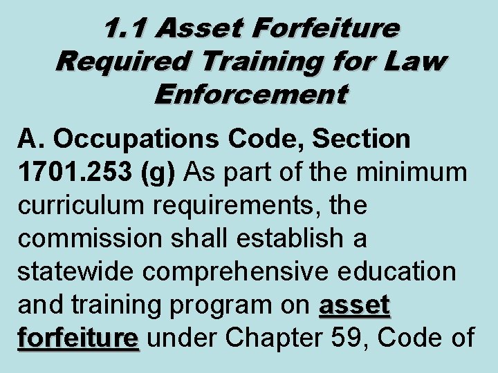 1. 1 Asset Forfeiture Required Training for Law Enforcement A. Occupations Code, Section 1701.