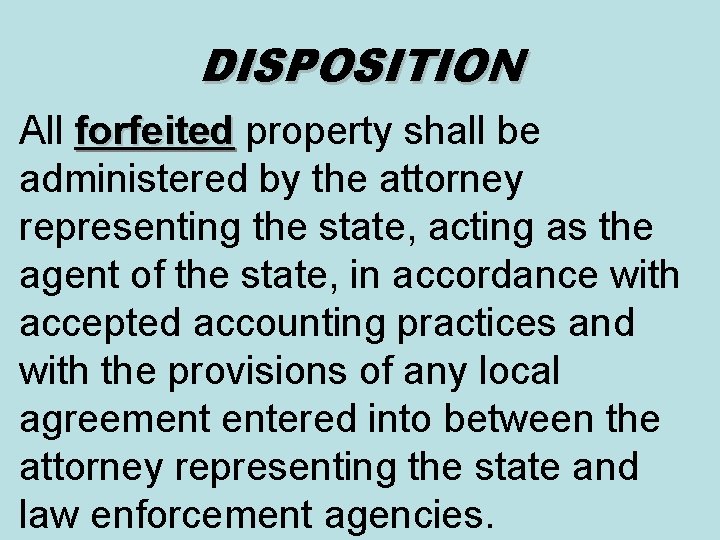 DISPOSITION All forfeited property shall be forfeited administered by the attorney representing the state,