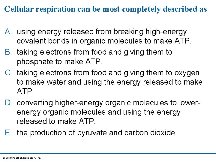 Cellular respiration can be most completely described as A. using energy released from breaking