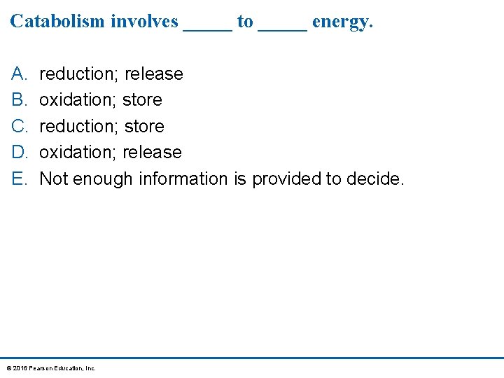 Catabolism involves _____ to _____ energy. A. B. C. D. E. reduction; release oxidation;