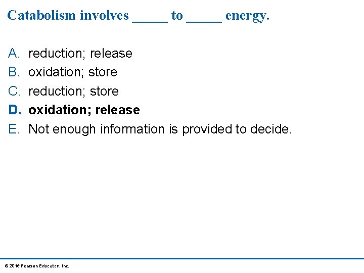 Catabolism involves _____ to _____ energy. A. B. C. D. E. reduction; release oxidation;