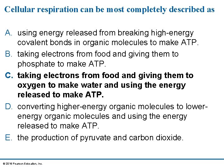 Cellular respiration can be most completely described as A. using energy released from breaking