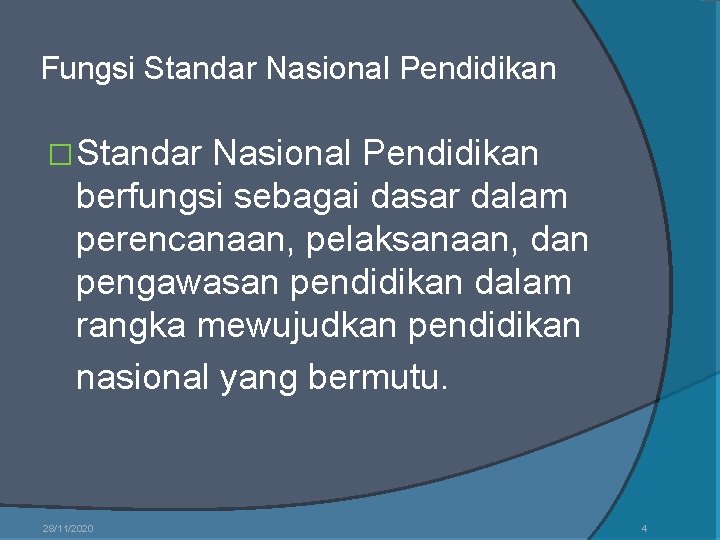 Fungsi Standar Nasional Pendidikan �Standar Nasional Pendidikan berfungsi sebagai dasar dalam perencanaan, pelaksanaan, dan