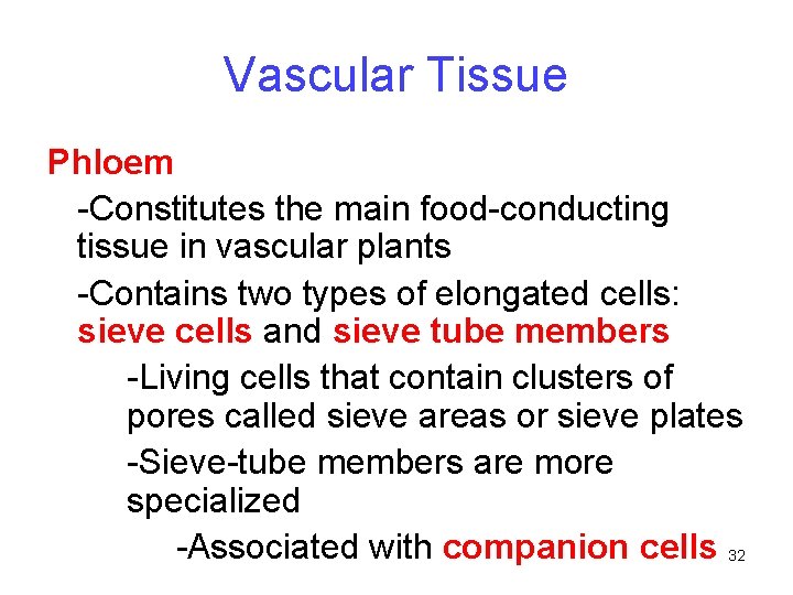 Vascular Tissue Phloem -Constitutes the main food-conducting tissue in vascular plants -Contains two types