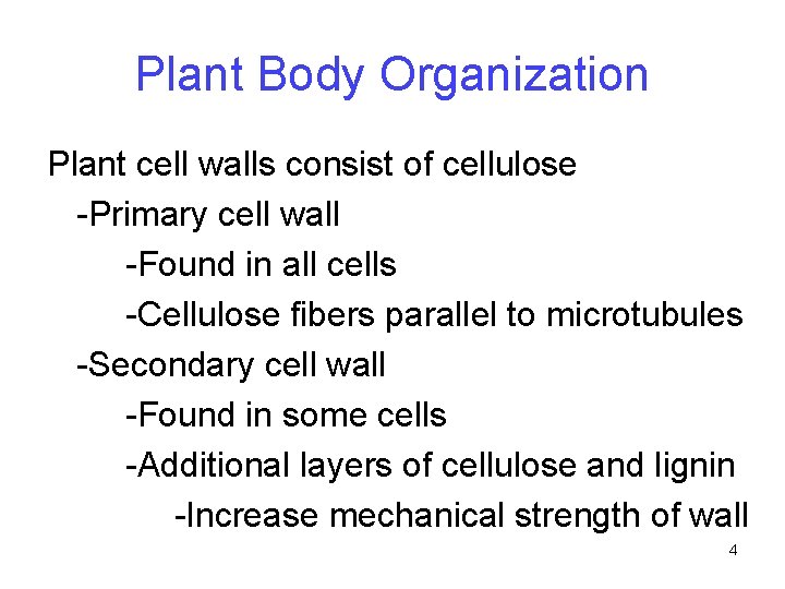 Plant Body Organization Plant cell walls consist of cellulose -Primary cell wall -Found in