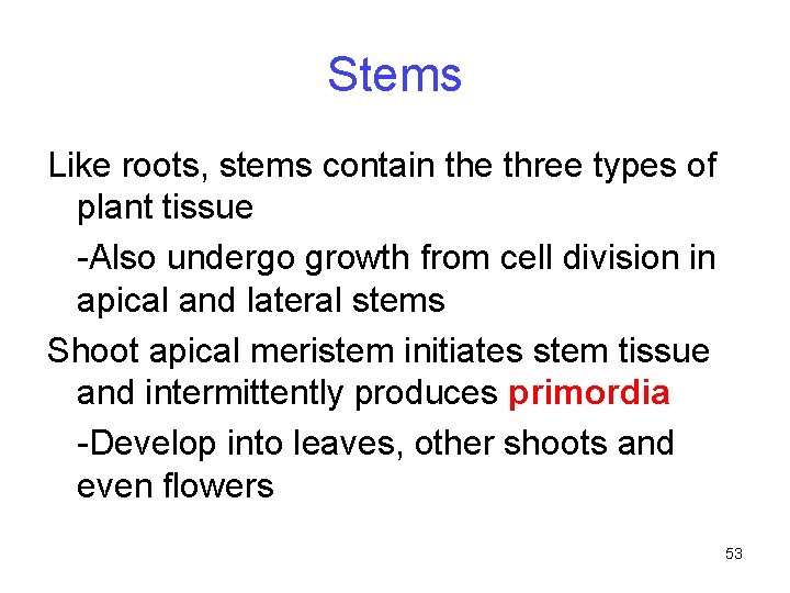 Stems Like roots, stems contain the three types of plant tissue -Also undergo growth