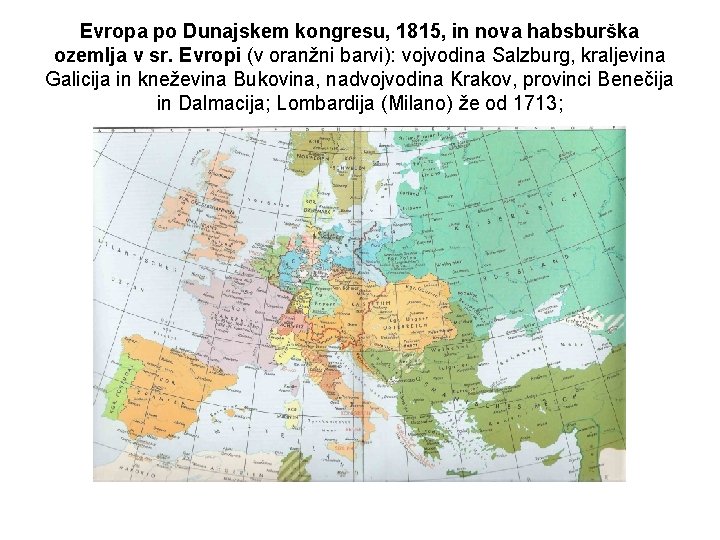 Evropa po Dunajskem kongresu, 1815, in nova habsburška ozemlja v sr. Evropi (v oranžni