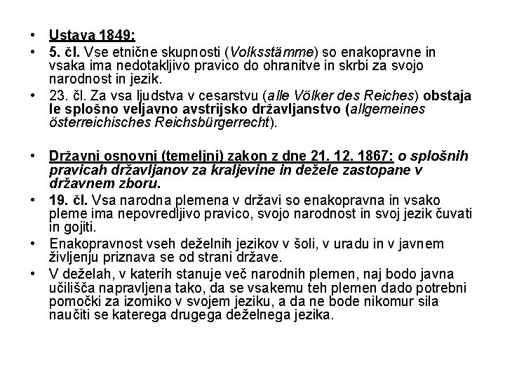  • Ustava 1849: • 5. čl. Vse etnične skupnosti (Volksstämme) so enakopravne in