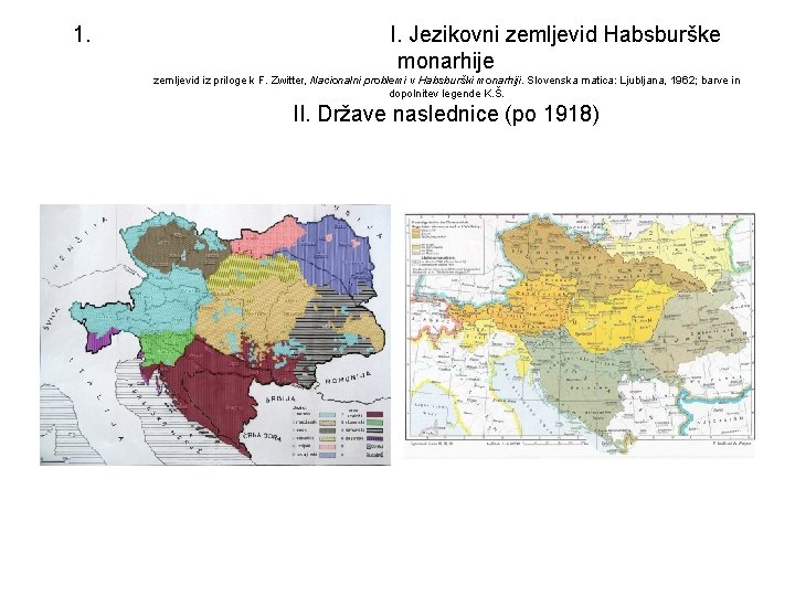 1. I. Jezikovni zemljevid Habsburške monarhije zemljevid iz priloge k F. Zwitter, Nacionalni problemi