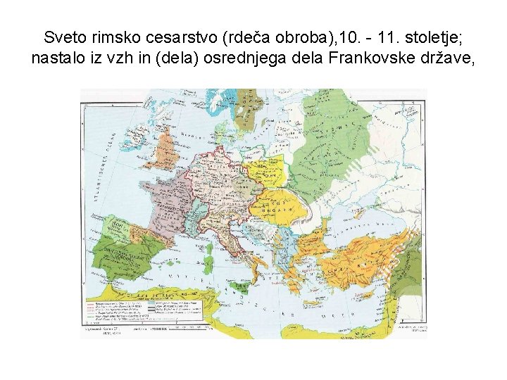 Sveto rimsko cesarstvo (rdeča obroba), 10. - 11. stoletje; nastalo iz vzh in (dela)