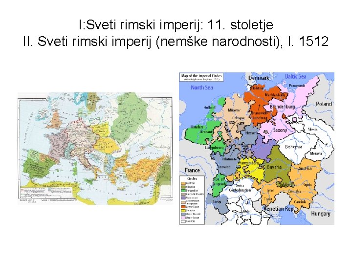 I: Sveti rimski imperij: 11. stoletje II. Sveti rimski imperij (nemške narodnosti), l. 1512