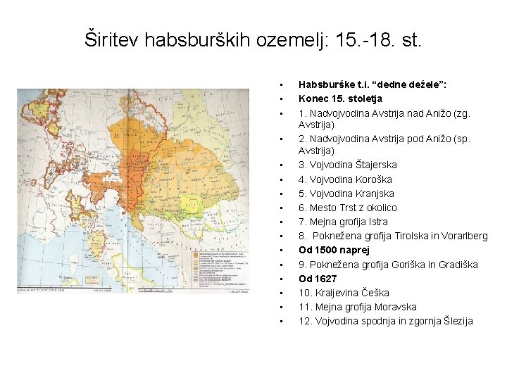 Širitev habsburških ozemelj: 15. -18. st. • • • • Habsburške t. i. “dedne
