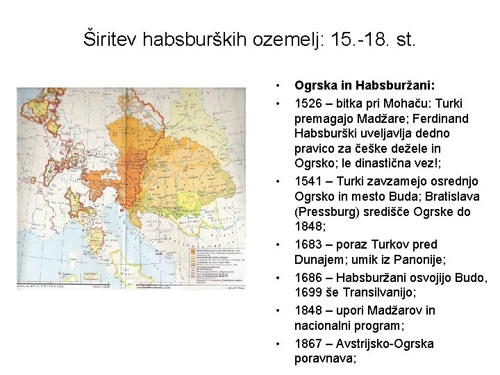 Širitev habsburških ozemelj: 15. -18. st. • • Ogrska in Habsburžani: 1526 – bitka