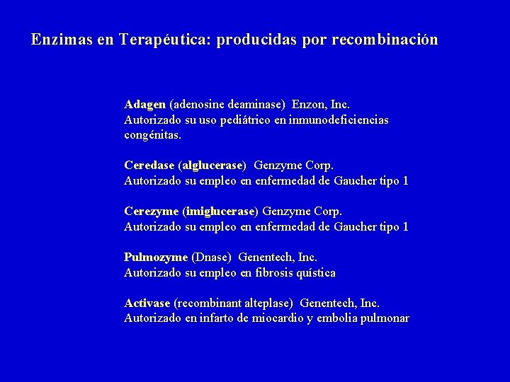 Enzimas en Terapéutica: producidas por recombinación Adagen (adenosine deaminase) Enzon, Inc. Autorizado su uso