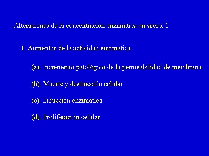 Alteraciones de la concentración enzimática en suero, 1 1. Aumentos de la actividad enzimática Alteraciones de la concentración enzimática en suero, 1 1. Aumentos de la actividad enzimática