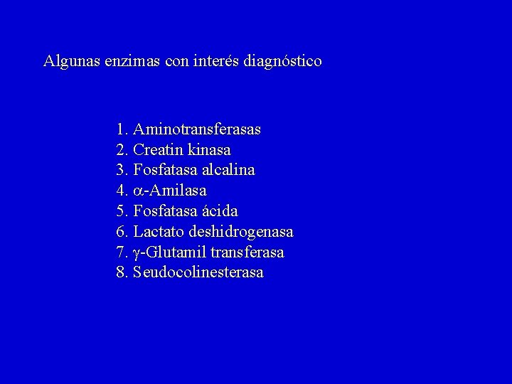 Algunas enzimas con interés diagnóstico 1. Aminotransferasas 2. Creatin kinasa 3. Fosfatasa alcalina 4.