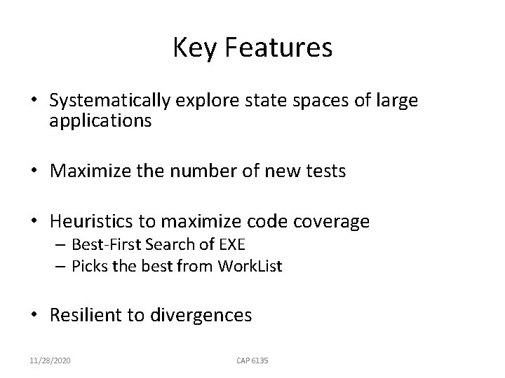 Key Features • Systematically explore state spaces of large applications • Maximize the number