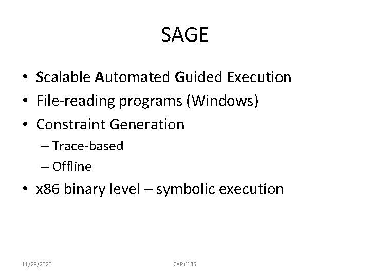 SAGE • Scalable Automated Guided Execution • File-reading programs (Windows) • Constraint Generation –