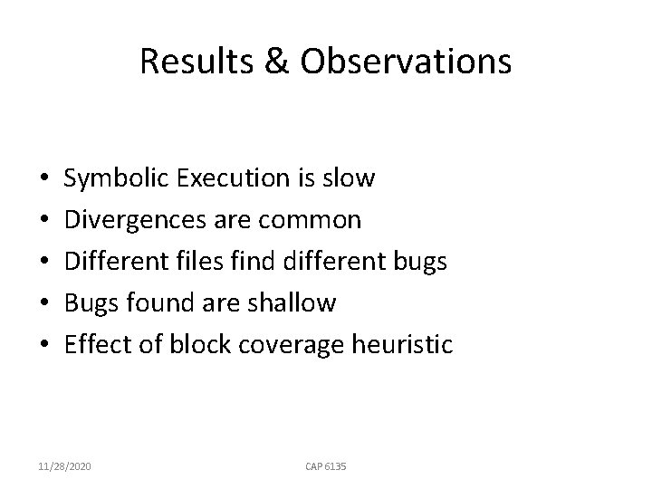 Results & Observations • • • Symbolic Execution is slow Divergences are common Different