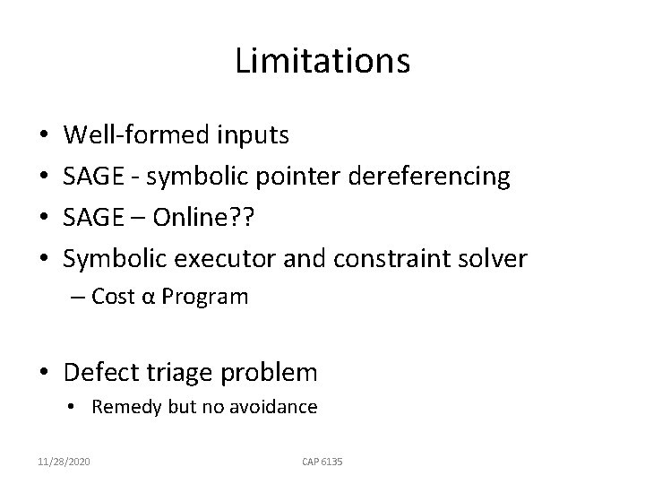 Limitations • • Well-formed inputs SAGE - symbolic pointer dereferencing SAGE – Online? ?