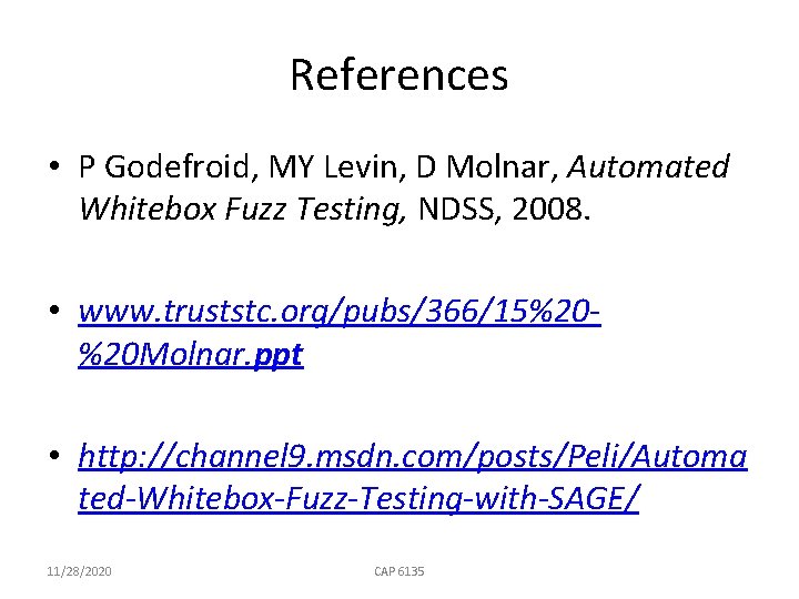 References • P Godefroid, MY Levin, D Molnar, Automated Whitebox Fuzz Testing, NDSS, 2008.