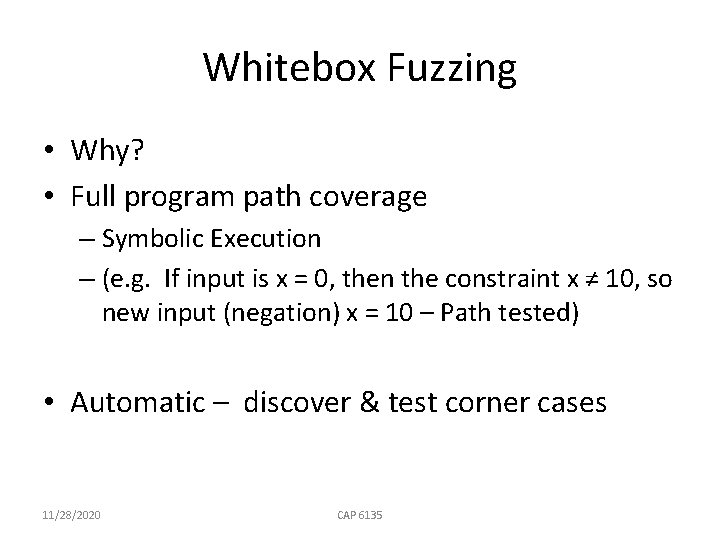Whitebox Fuzzing • Why? • Full program path coverage – Symbolic Execution – (e.