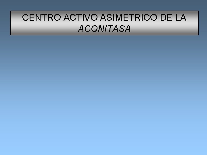 CENTRO ACTIVO ASIMETRICO DE LA ACONITASA 