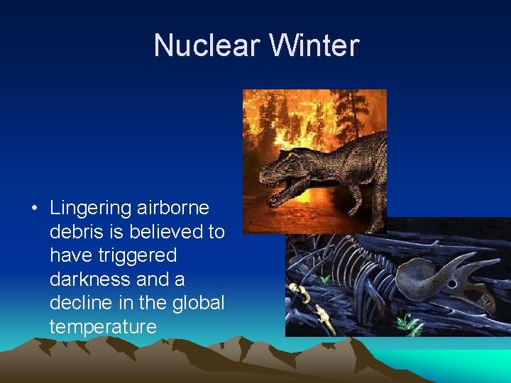 Nuclear Winter • Lingering airborne debris is believed to have triggered darkness and a