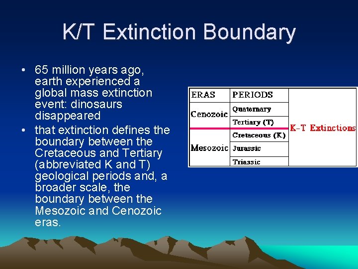 K/T Extinction Boundary • 65 million years ago, earth experienced a global mass extinction