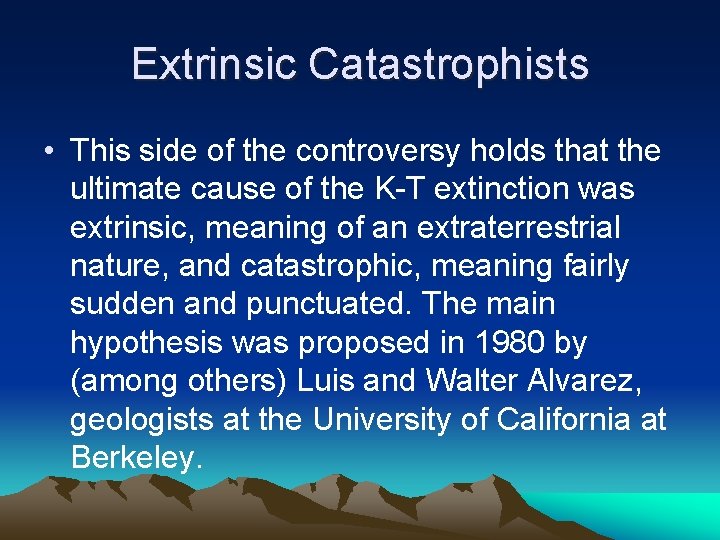 Extrinsic Catastrophists • This side of the controversy holds that the ultimate cause of