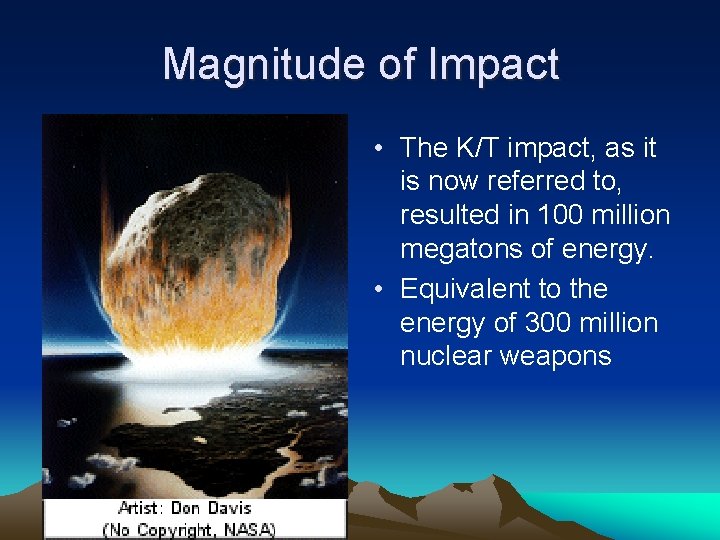 Magnitude of Impact • The K/T impact, as it is now referred to, resulted