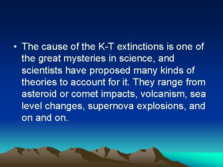  • The cause of the K-T extinctions is one of the great mysteries