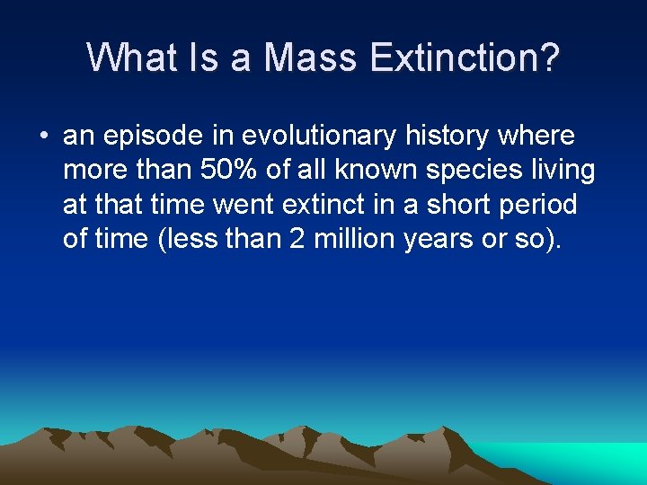 What Is a Mass Extinction? • an episode in evolutionary history where more than