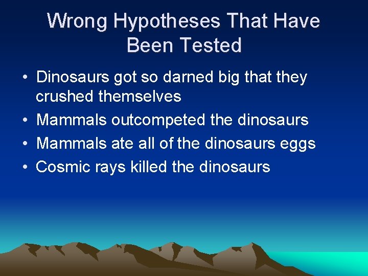 Wrong Hypotheses That Have Been Tested • Dinosaurs got so darned big that they
