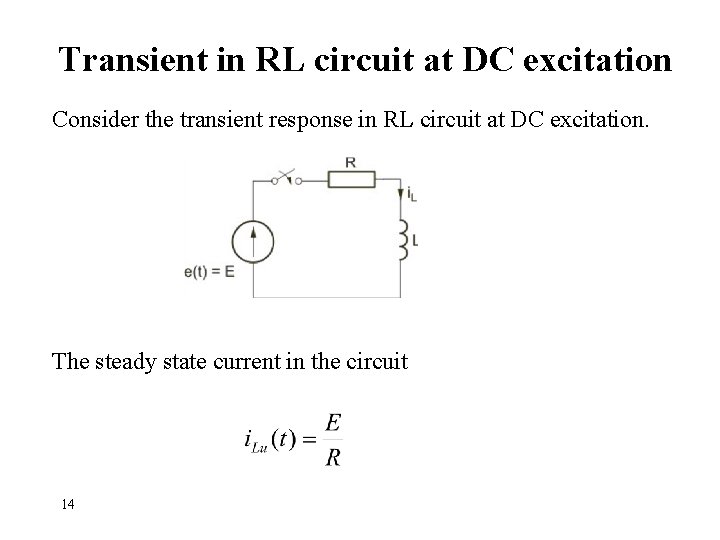 Transient in RL circuit at DC excitation Consider the transient response in RL circuit