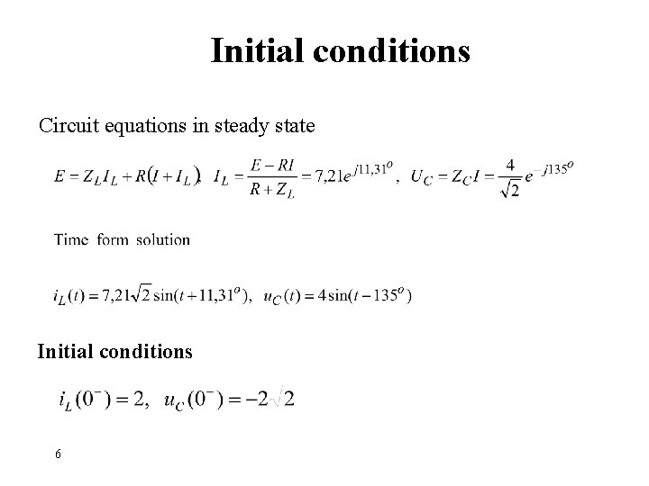 Initial conditions Circuit equations in steady state Initial conditions 6 