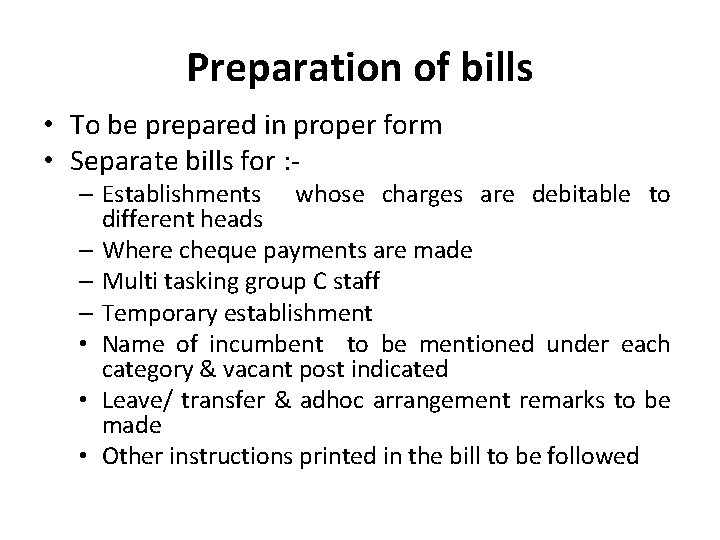 Preparation of bills • To be prepared in proper form • Separate bills for