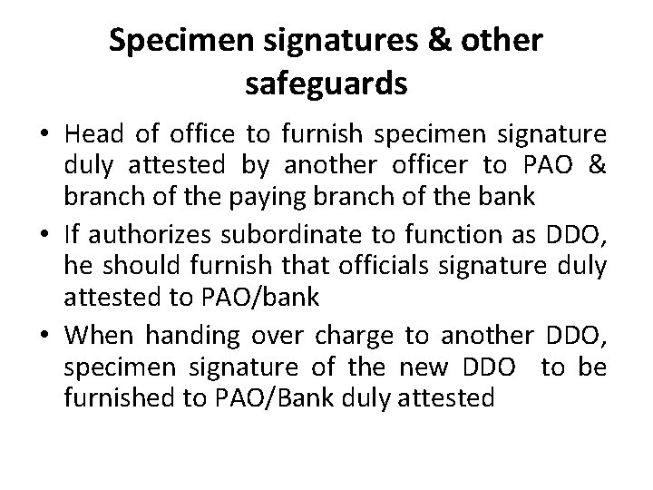 Specimen signatures & other safeguards • Head of office to furnish specimen signature duly