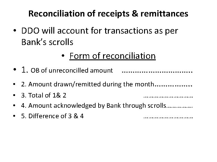 Reconciliation of receipts & remittances • DDO will account for transactions as per Bank’s