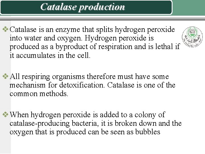 Catalase production v Catalase is an enzyme that splits hydrogen peroxide into water and