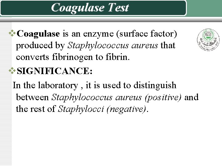 Coagulase Test v. Coagulase is an enzyme (surface factor) produced by Staphylococcus aureus that