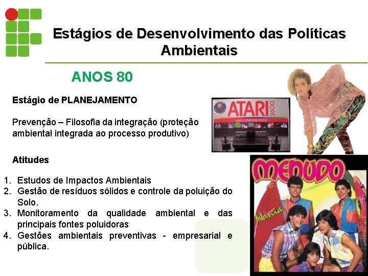 Estágios de Desenvolvimento das Políticas Ambientais ANOS 80 Estágio de PLANEJAMENTO Prevenção – Filosofia