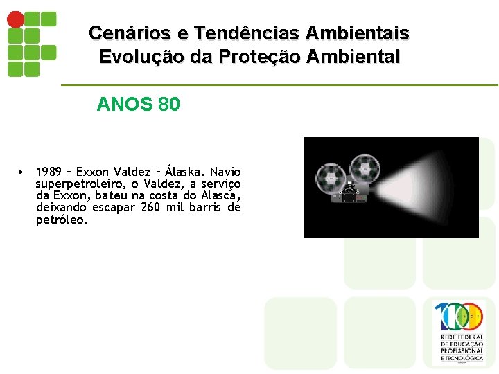 Cenários e Tendências Ambientais Evolução da Proteção Ambiental ANOS 80 • 1989 – Exxon