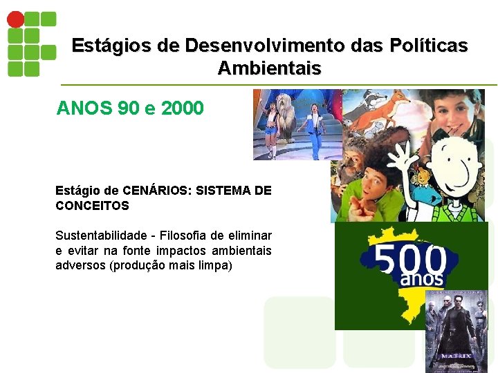 Estágios de Desenvolvimento das Políticas Ambientais ANOS 90 e 2000 Estágio de CENÁRIOS: SISTEMA