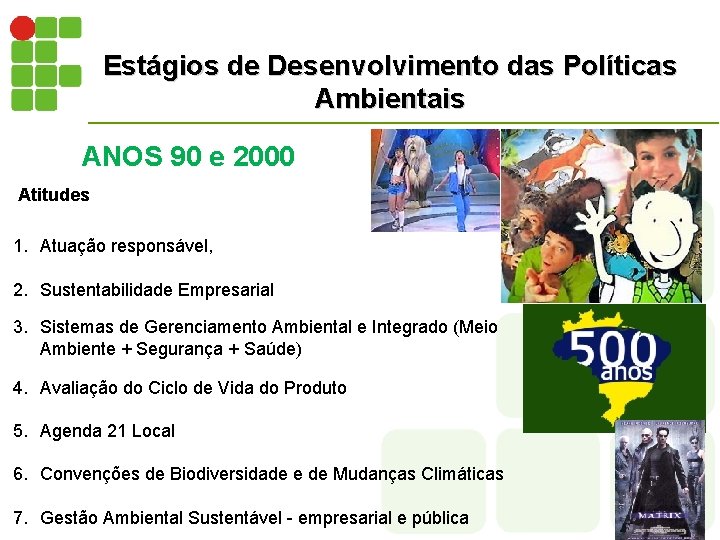 Estágios de Desenvolvimento das Políticas Ambientais ANOS 90 e 2000 Atitudes 1. Atuação responsável,